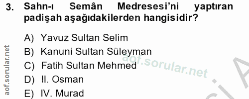 3. soru: Sahn-l Semân Medresesi'ni yaptıran padişah aşağıdakilerden hangisidir? A) Yavuz Sultan Selim C) Fatih Sultan Mehmed B…