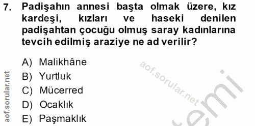 7. soru: Padişahın annesi başta olmak üzere, kız kardeşi, kızları ve haseki denilen padişahtan çocuğu olmuş saray kadınlarına…