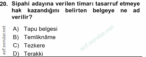 20. soru: Sipahi adayına verilen timarı tasarruf etmeye hak kazandığını belirten belgeye ne ad verilir? A) Tapu belgesi B) Teml…