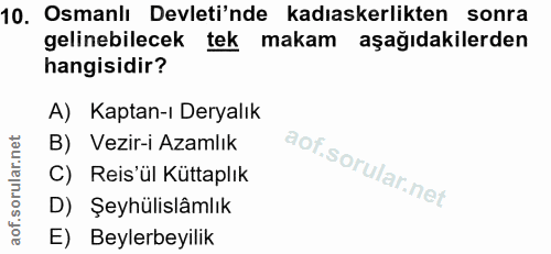 10. soru: Osmanlı Devleti'nde kadıaskerlikten sonra gelinebilecek tek makam aşağıdakilerden hangisidir? A) Kaptan-ı Deryalık B)…