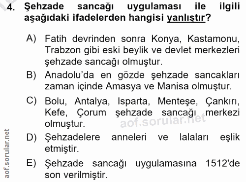 4. soru: Şehzade sancağı uygulaması ile ilgili aşağıdaki ifadelerden hangisi yanlıştır? A) Fatih devrinden sonra Konya, Kastam…