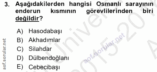 3. soru: Aşağıdakilerden hangisi Osmanlı sarayının enderun kısmının görevlilerinden biri değildir? A) Hasodabaşı B) Akhadımlar…