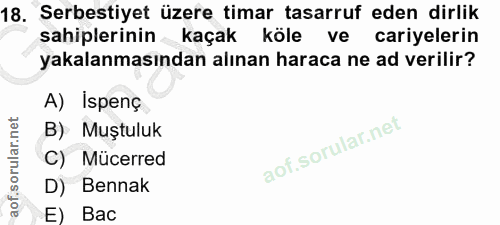 18. soru: Serbestiyet üzere timar tasarruf eden dirlik sahiplerinin kaçak köle ve cariyelerin yakalanmasından alınan haraca ne…