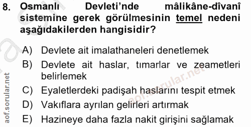 8. soru: Osmanlı Devleti'nde mâlikâne-dîvanî sistemine gerek görülmesinin temel nedeni aşağıdakilerden hangisidir? A) Devlete…