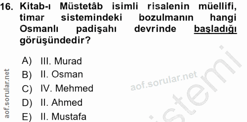 16. soru: Kitab-ı Müstetâb isimli risalenin müellifi, timar sistemindeki bozulmanın hangi Osmanlı padişahı devrinde başladığı g…