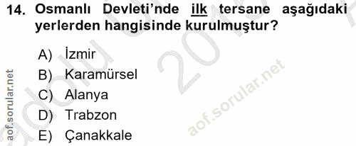 14. soru: Osmanlı Devleti'nde ilk tersane aşağıdaki yerlerden hangisinde kurulmuştur? A) İzmir B) Karamürsel C) Alanya D) Trabz…