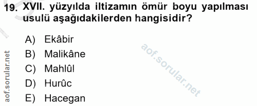 19. soru: XVII. yüzyılda iltizamın ömür boyu yapılması usulü aşağıdakilerden hangisidir? A) Ekâbir B) Malikâne C) Mahlâl D) Hur…