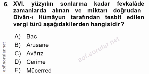 6. soru: XVI. yüzyılın sonlarına kadar fevkalâde zamanlarda alınan ve miktarı doğrudan Divân-ı Hümâyun tarafından tesbit edile…