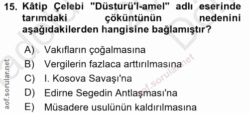 15. soru: Kâtip Çelebi "Düsturü'l-amel" adlı eserinde tarımdaki çöküntünün nedenini aşağıdakilerden hangisine bağlamıştır? A) V…