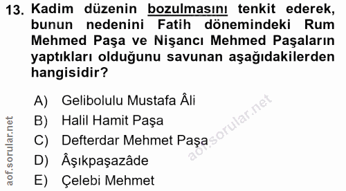 13. soru: Kadim düzenin bozulmasını tenkit ederek, bunun nedenini Fatih dönemindeki Rum Mehmed Paşa ve Nişancı Mehmed Paşaların…