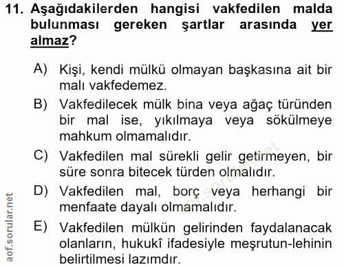 11. soru: Aşağıdakilerden hangisi vakfedilen malda bulunması gereken şartlar arasında yer almaz? A) Kişi, kendi mülkü olmayan b…