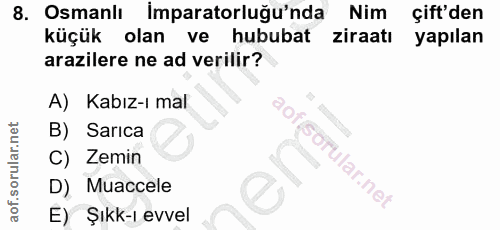 8. soru: Osmanlı İmparatorluğu'nda Nim çift'den küçük olan ve hububat ziraatı yapılan arazilere ne ad verilir? A) Kabız-ı mal…
