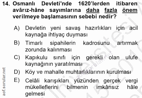 14. soru: Osmanlı Devleti'nde 1620'lerden itibaren avârız-hâne sayımlarına daha fazla önem verilmeye başlamasının sebebi nedir?…
