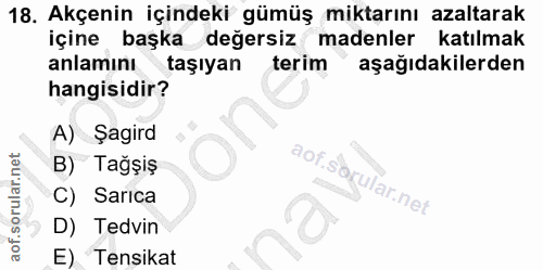 18. soru: Akçenin içindeki gümüş miktarını azaltarak içine başka değersiz madenler katılmak anlamını taşıyan terim aşağıdakiler…