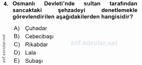 4. soru: Osmanlı Devleti'nde sultan tarafından sancaktaki şehzadeyi denetlemekle görevlendirilen aşağıdakilerden hangisidir? A…