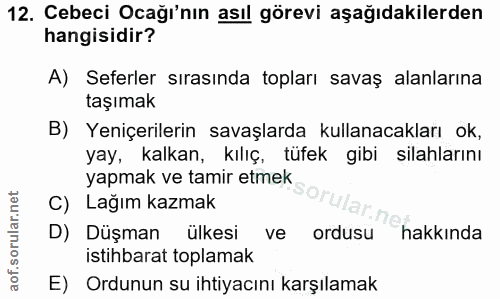 12. soru: Cebeci Ocağı'nın asıl görevi aşağıdakilerden hangisidir? A) Seferler sırasında topları savaş alanlarına taşımak B) Ye…