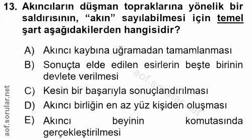 13. soru: Akıncıların düşman topraklarına yönelik bir saldırısının, "akın" sayılabilmesi için temel şart aşağıdakilerden hangis…