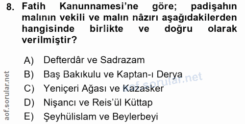 8. soru: Fatih Kanunnamesi'ne göre; padişahın malının vekili ve malın nâzırı aşağıdakilerden hangisinde birlikte ve doğru olar…
