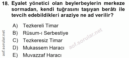 18. soru: Eyalet yönetici olan beylerbeylerin merkeze sormadan, kendi tuğrasını taşıyan berâtı ile tevcih edebildikleri araziye…