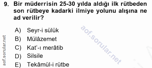 9. soru: Bir müderrisin 25-30 yılda aldığı ilk rütbeden son rütbeye kadarki ilmiye yolunu alışına ne ad verilir? A) Seyr-i sül…