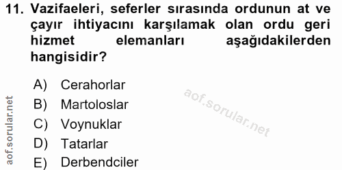 11. soru: Vazifeleri, seferler sırasında ordunun at ve çayır ihtiyacını karşılamak olan ordu geri hizmet elemanları aşağıdakile…