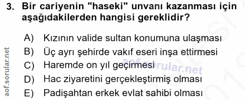 3. soru: Bir cariyenin "haseki" unvanı kazanması için aşağıdakilerden hangisi gereklidir? A) Kızının valide sultan konumuna ul…