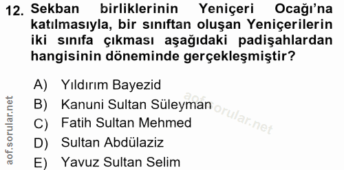 12. soru: Sekban birliklerinin Yeniçeri Ocağı'na katılmasıyla, bir sınıftan oluşan Yeniçerilerin iki sınıfa çıkması aşağıdaki p…