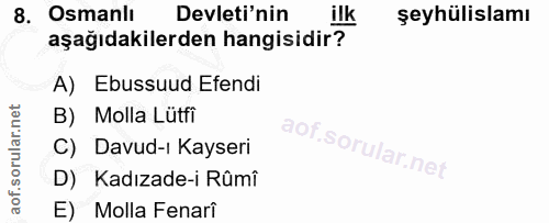 8. soru: Osmanlı Devleti'nin ilk şeyhülislamı aşağıdakilerden hangisidir? A) Ebussuud Efendi B) Molla Lutfi C) Davud-ı Kayseri…