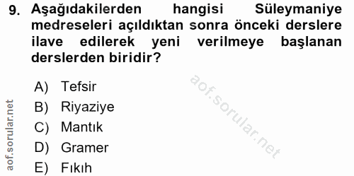 9. soru: Aşağıdakilerden hangisi Süleymaniye medreseleri açıldıktan sonra önceki derslere ilave edilerek yeni verilmeye başlan…