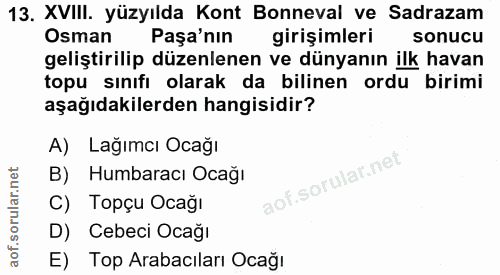 13. soru: XVIII. yüzyılda Kont Bonneval ve Sadrazam Osman Paşa'nın girişimleri sonucu geliştirilip düzenlenen ve dünyanın ilk h…