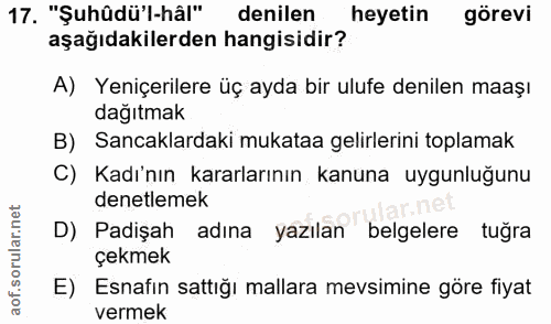 17. soru: "Şuhüdü'l-hâl" denilen heyetin görevi aşağıdakilerden hangisidir? A) Yeniçerilere üç ayda bir ulufe denilen maaşı dağ…