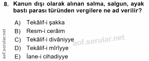 8. soru: Kanun dışı olarak alınan salma, salgun, ayak bastı parası türünden vergilere ne ad verilir? A) Tekâlif-i şakka B) Res…