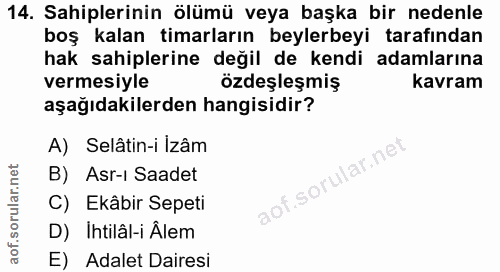 14. soru: Sahiplerinin ölümü veya başka bir nedenle boş kalan timarların beylerbeyi tarafından hak sahiplerine değil de kendi a…