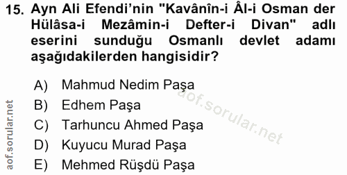 15. soru: Ayn Ali Efendi'nin "Kavânîn-i Âl-i Osman der Hülâsa-i Mezâmin-i Defter-i Divan" adlı eserini sunduğu Osmanlı devlet a…