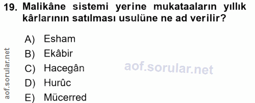 19. soru: Malikâne sistemi yerine mukataaların yıllık kârlarının satılması usulüne ne ad verilir? A) Esham B) Ekâbir C) Hacegân…