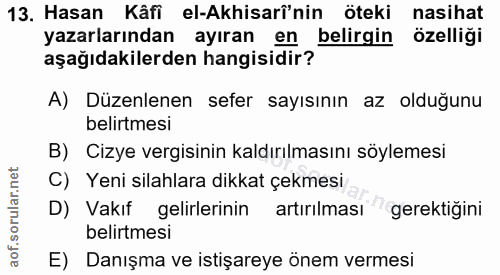 13. soru: Hasan Kâfi el-Akhisarî'nin öteki nasihat yazarlarından ayıran en belirgin özelliği aşağıdakilerden hangisidir? A) Düz…