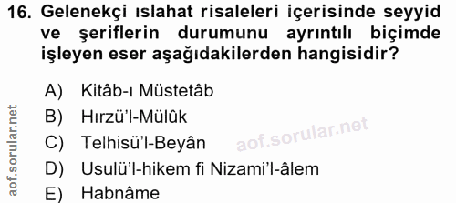 16. soru: Gelenekçi ıslahat risaleleri içerisinde seyyid ve şeriflerin durumunu ayrıntılı biçimde işleyen eser aşağıdakilerden…