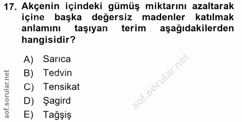 17. soru: Akçenin içindeki gümüş miktarını azaltarak içine başka değersiz madenler katılmak anlamını taşıyan terim aşağıdakiler…