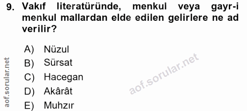 9. soru: Vakıf literatüründe, menkul veya gayr-i menkul mallardan elde edilen gelirlere ne ad verilir? A) Nüzul B) Sürsat C) H…
