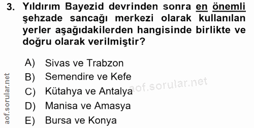 3. soru: Yıldırım Bayezid devrinden sonra en önemli şehzade sancağı merkezi olarak kullanılan yerler aşağıdakilerden hangisind…