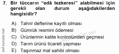 7. soru: Bir tüccarın "edâ tezkeresi" alabilmesi için gerekli olan durum aşağıdakilerden hangisidir? A) Tahrir defterine kayıt…