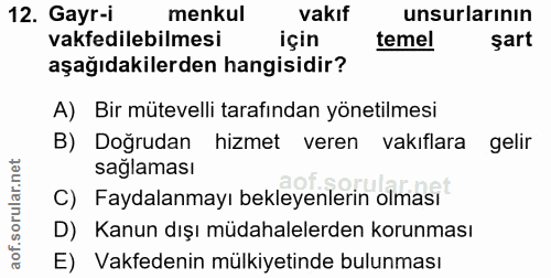 12. soru: Gayr-i menkul vakıf unsurlarının vakfedilebilmesi için temel şart aşağıdakilerden hangisidir? A) Bir mütevelli tarafı…