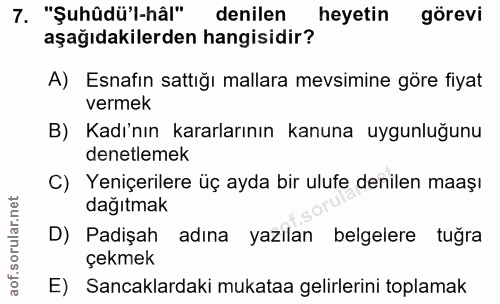 7. soru: "Şuhûdü'l-hâl" denilen heyetin görevi aşağıdakilerden hangisidir? A) Esnafın sattığı mallara mevsimine göre fiyat ver…
