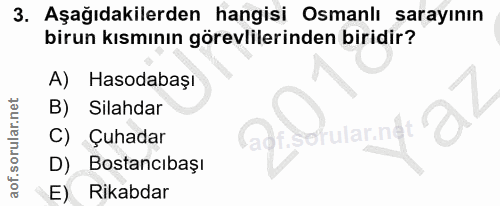 3. soru: Aşağıdakilerden hangisi Osmanlı sarayının birun kısmının görevlilerinden biridir? A) Hasodabaşı B) Silahdar Çuhadar O…