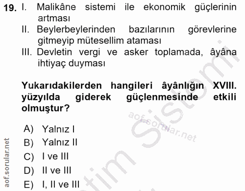 19. soru: I. Malikâne sistemi ile ekonomik güçlerinin artması Il. Beylerbeylerinden bazılarının görevlerine gitmeyip mutesellim…