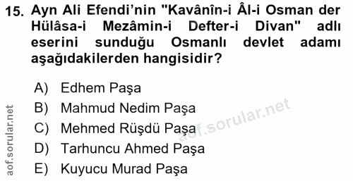 15. soru: Ayn Ali Efendi'nin "Kavânîn-i Âl-i Osman der Hülâsa-i Mezâmin-i Defter-i Divan" adlı eserini sunduğu Osmanlı devlet a…