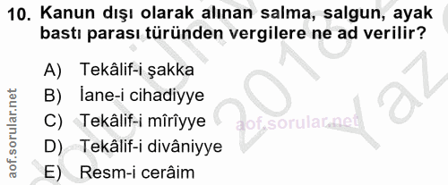 10. soru: Kanun dışı olarak alınan salma, salgun, ayak bastı parası türünden vergilere ne ad verilir? A) Tekâlif-i şakka B) lan…