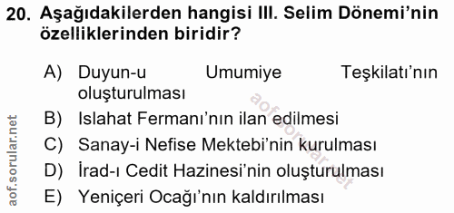 20. soru: Aşağıdakilerden hangisi III. Selim Dönemi'nin özelliklerinden biridir? A) Duyun-u Umumiye Teşkilatı'nın oluşturulması…
