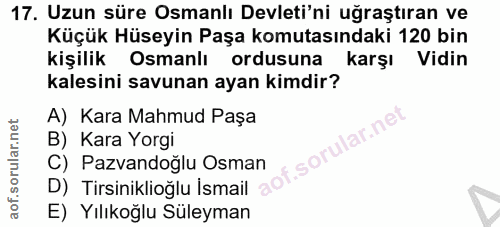 17. soru: Uzun süre Osmanlı Devleti'ni uğraştıran ve Küçük Hüseyin Paşa komutasındaki 120 bin kişilik Osmanlı ordusuna karşı Vi…