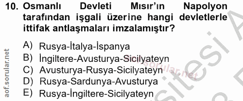 10. soru: Osmanlı Devleti Misir'in Napolyon tarafından işgali üzerine hangi devletlerle ittifak antlaşmaları imzalamıştır? A) R…